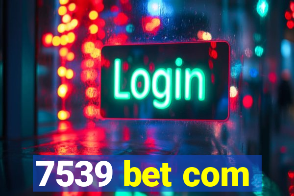7539 bet com